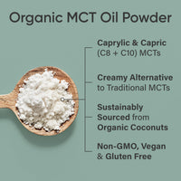 Thumbnail for Sports Research Organic MCT Oil Powder - Keto & Vegan MCTs C8, C10 from Coconuts - Fatty Acid Brain & Body Fuel*, Non-GMO & Gluten Free - Unflavored, Perfect in Coffee, Tea & Protein Shakes - 10.6 oz