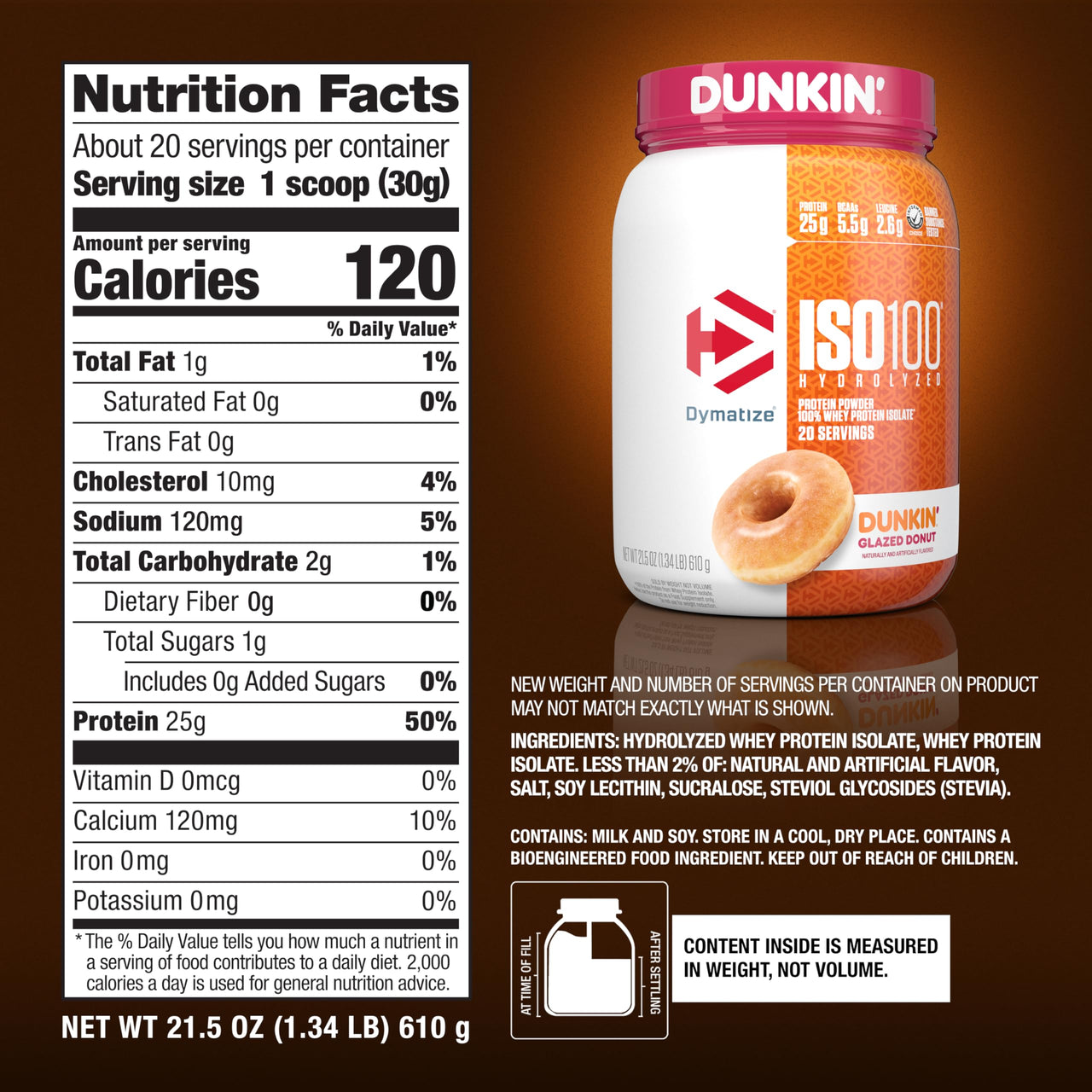 Dymatize x Dunkin' Glazed Donut ISO100 Whey Protein Powder, 25g of Protein, 5.5g BCAAs, 120 Cal., Gluten Free, 1g Fat, 1g Sugar, 2g Carb (20 Servings)