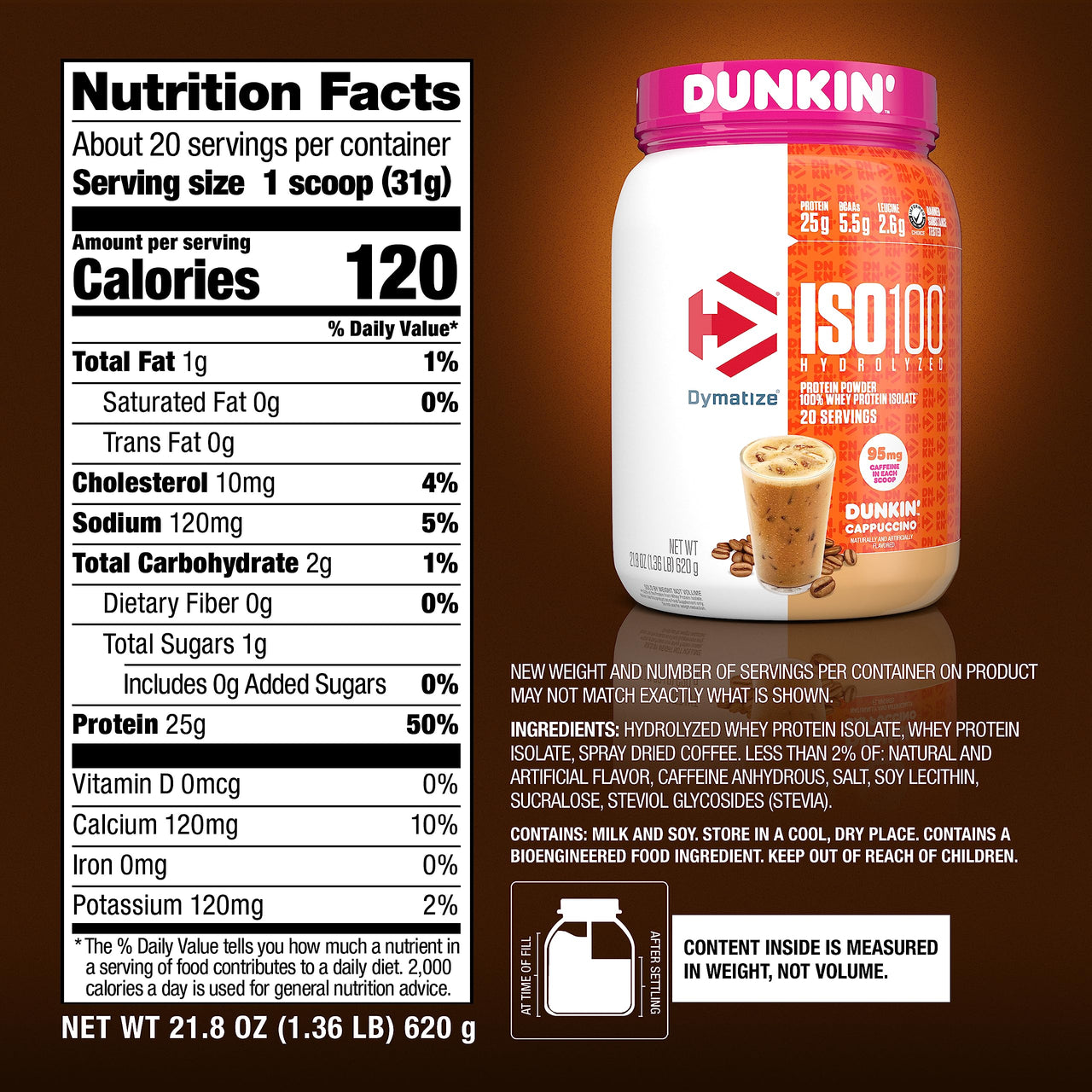 Dymatize x Dunkin' Cappuccino ISO100 Whey Protein Powder, 95mg Caffeine, 25g of Protein5.5g BCAAs, 120 Cal., Gluten Free, 1g Fat, 1g Sugar, 2g Carb (20 Servings)